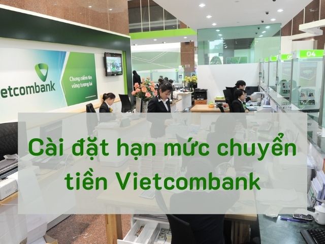 cai dat han muc chuyen tien vietcombank 05c34069