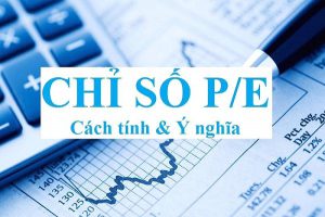Chỉ số P/E là gì? Ý nghĩa ra sao? Chỉ số P/E như thế nào là tốt?